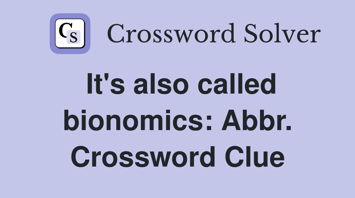 It's also called bionomics: Abbr. Crossword Clue