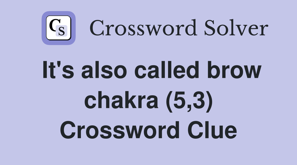 It's also called brow chakra (5,3) Crossword Clue