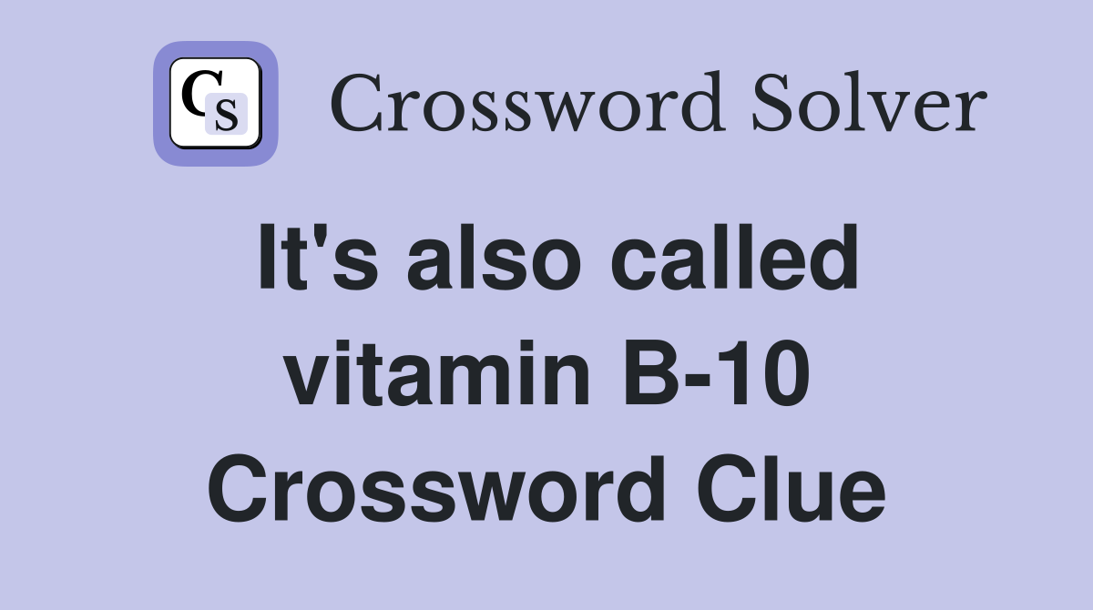 It's also called vitamin B-10 Crossword Clue