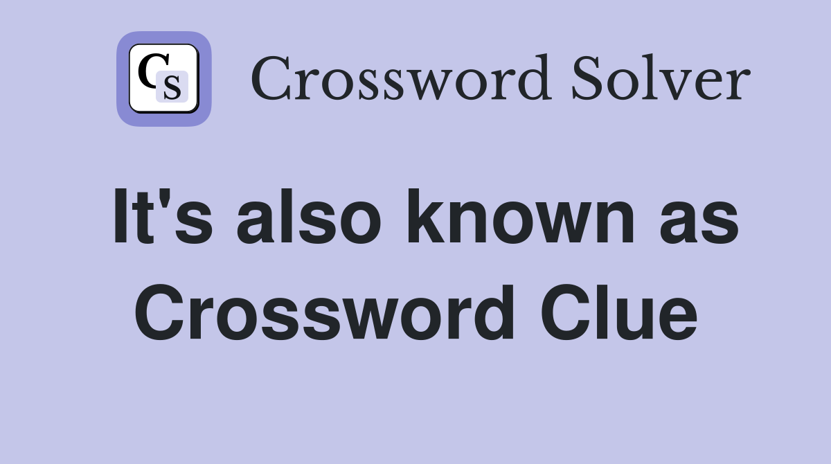 It's also known as Crossword Clue