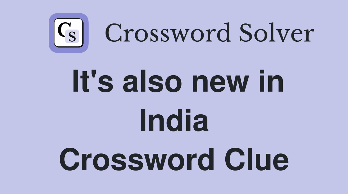 It's also new in India Crossword Clue