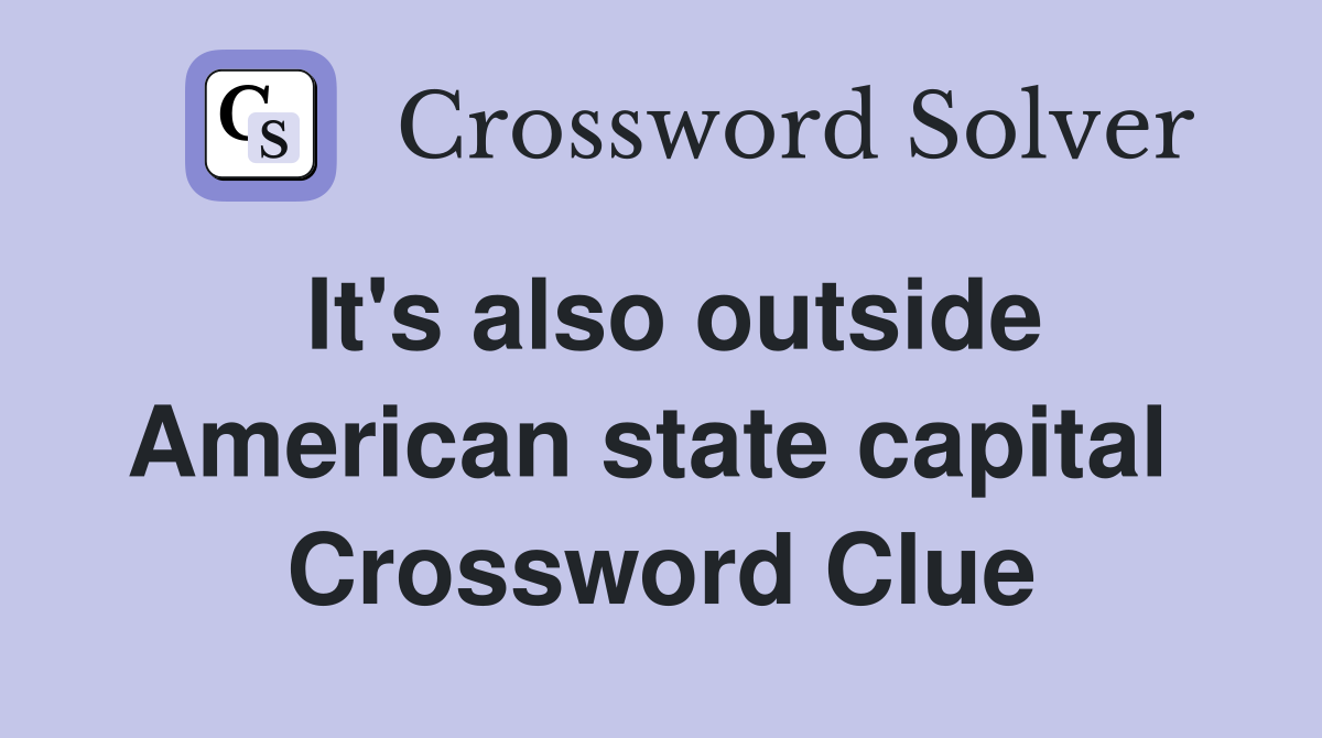 It's also outside American state capital  Crossword Clue