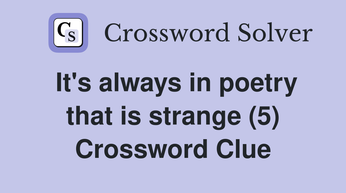 It's always in poetry that is strange (5) Crossword Clue