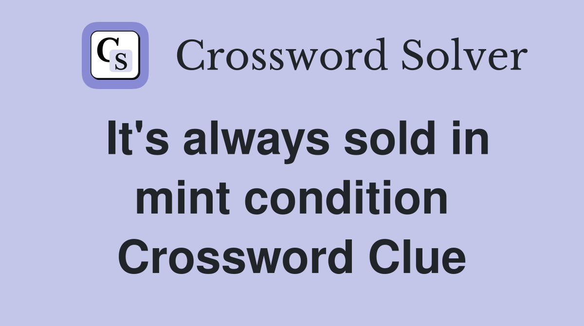 It's always sold in mint condition Crossword Clue