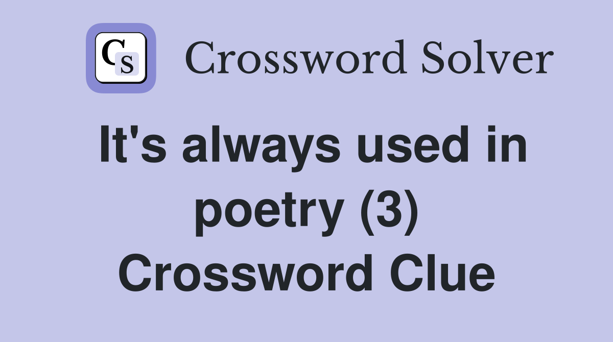 It's always used in poetry (3) Crossword Clue