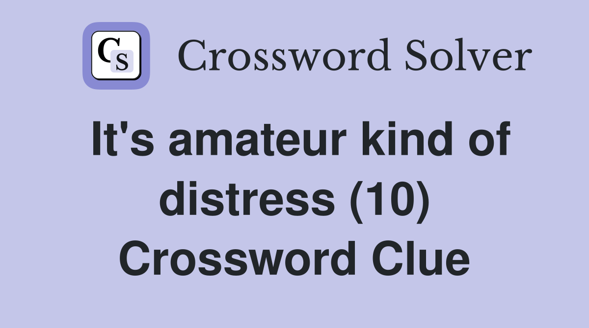 It's amateur kind of distress (10) Crossword Clue
