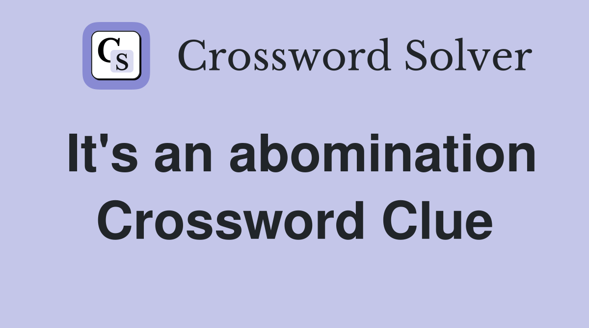 It's an abomination Crossword Clue