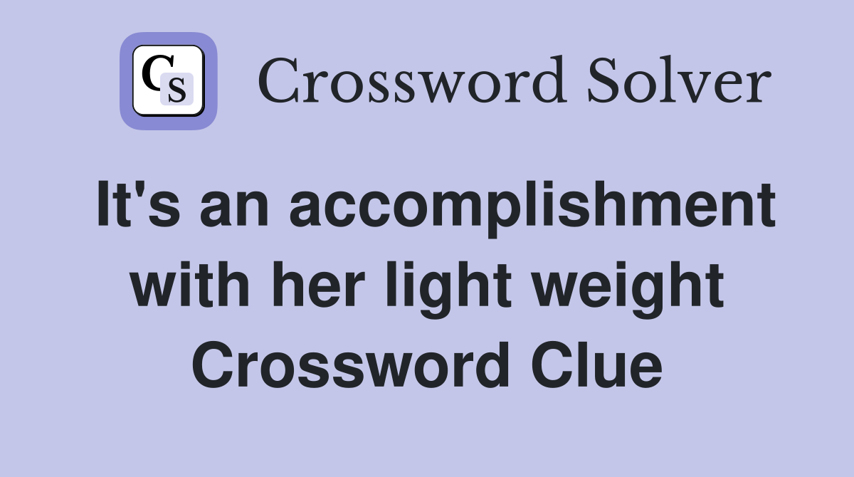 It's an accomplishment with her light weight Crossword Clue