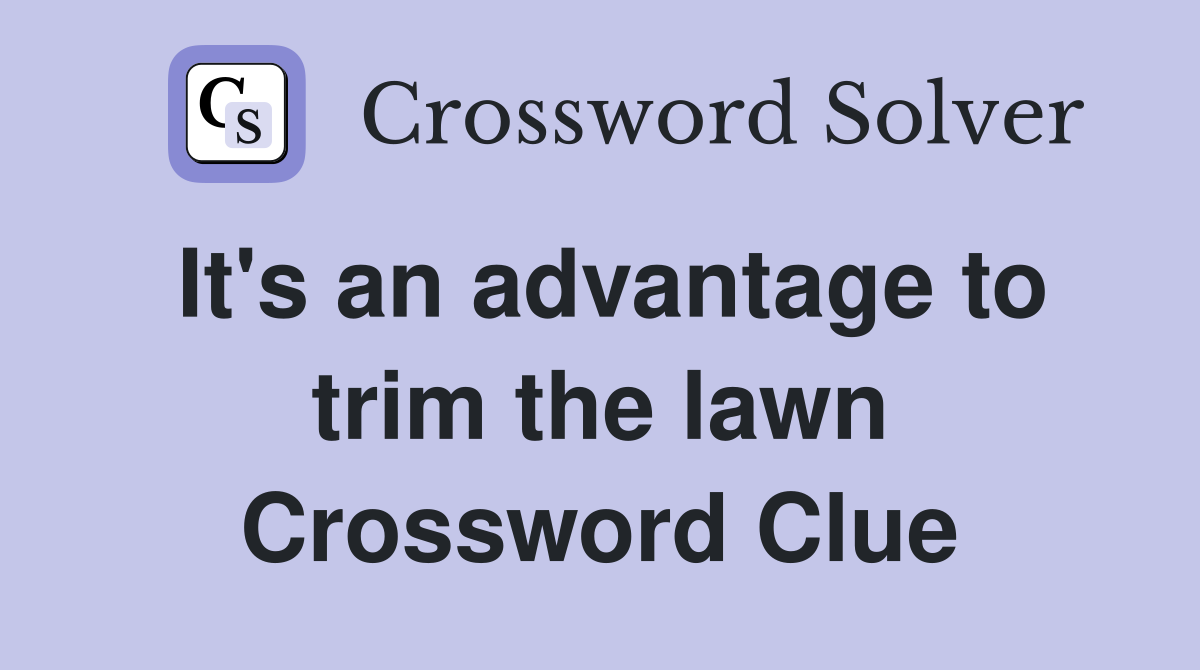 It's an advantage to trim the lawn Crossword Clue