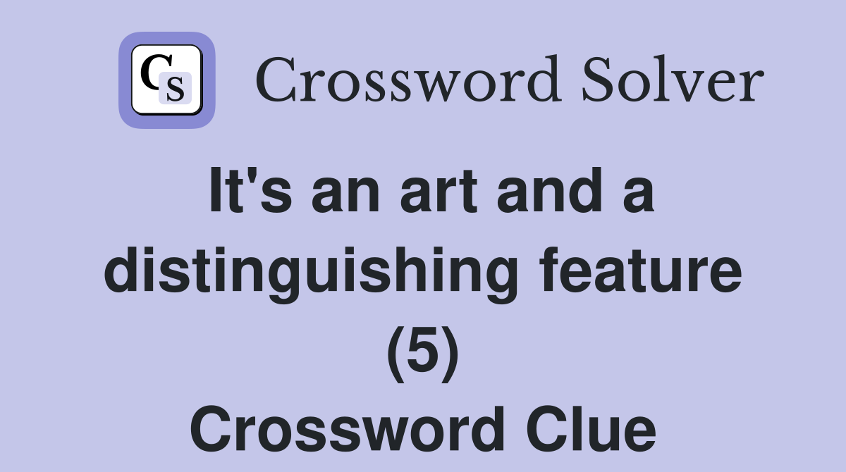 It's an art and a distinguishing feature (5) Crossword Clue