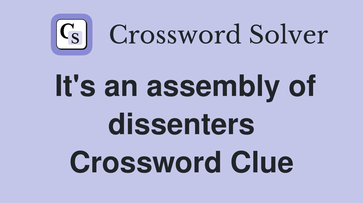 It's an assembly of dissenters Crossword Clue