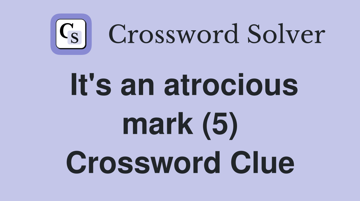 It's an atrocious mark (5) Crossword Clue