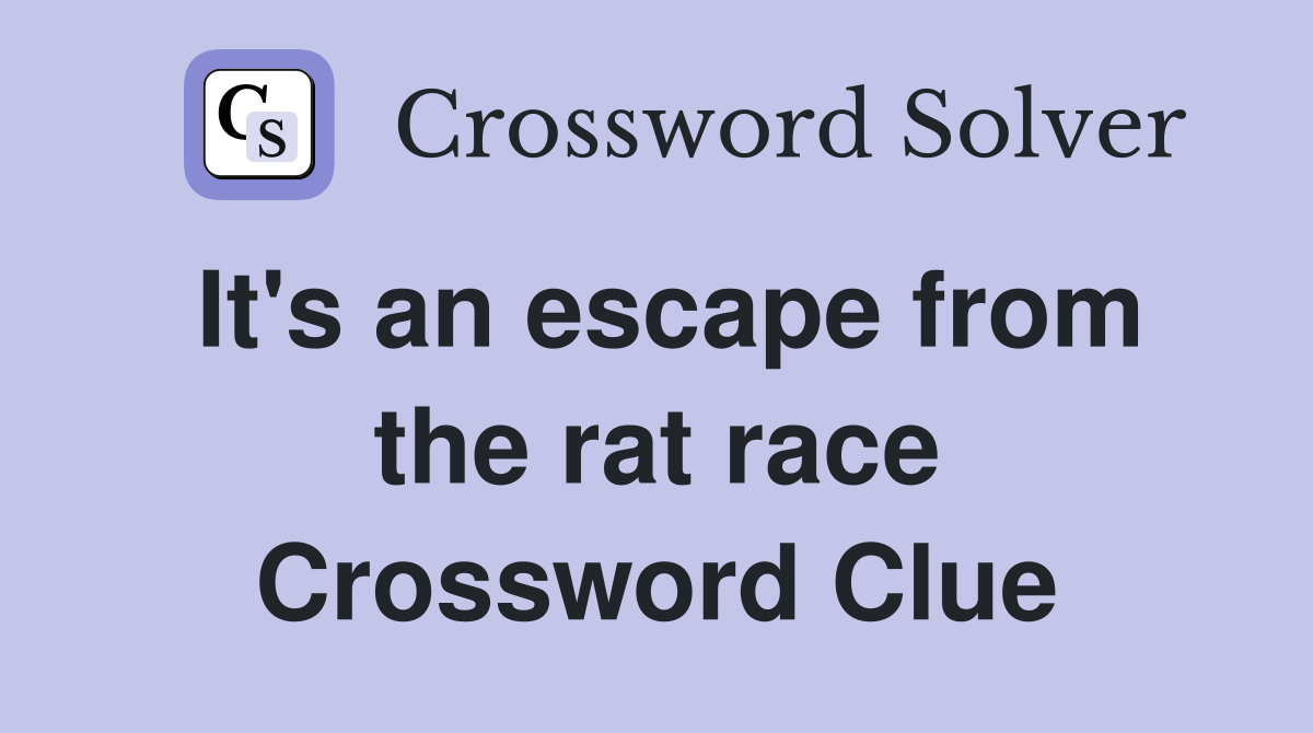 It's an escape from the rat race Crossword Clue