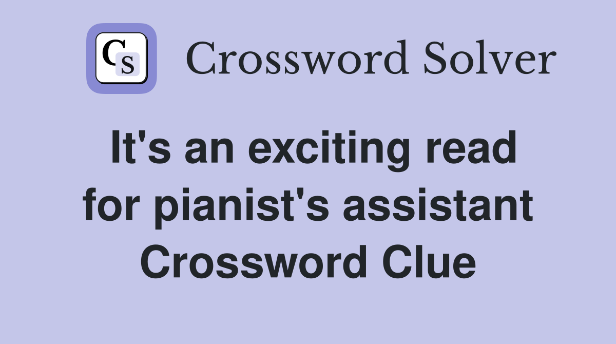 It's an exciting read for pianist's assistant Crossword Clue