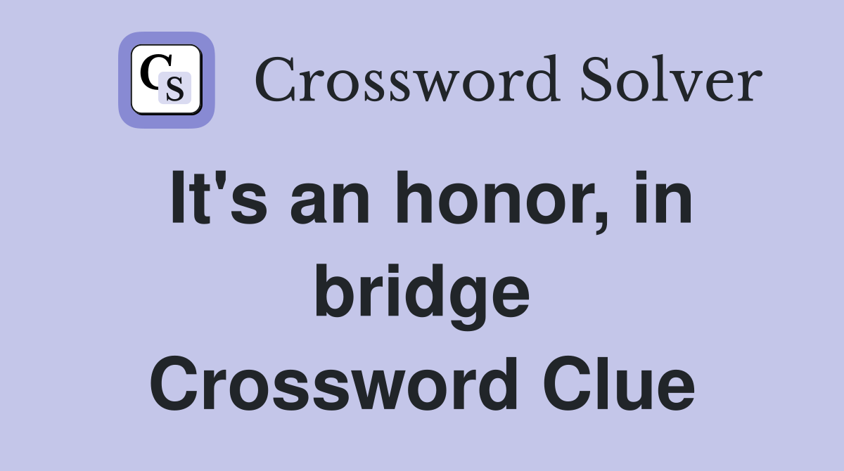 It's an honor, in bridge Crossword Clue