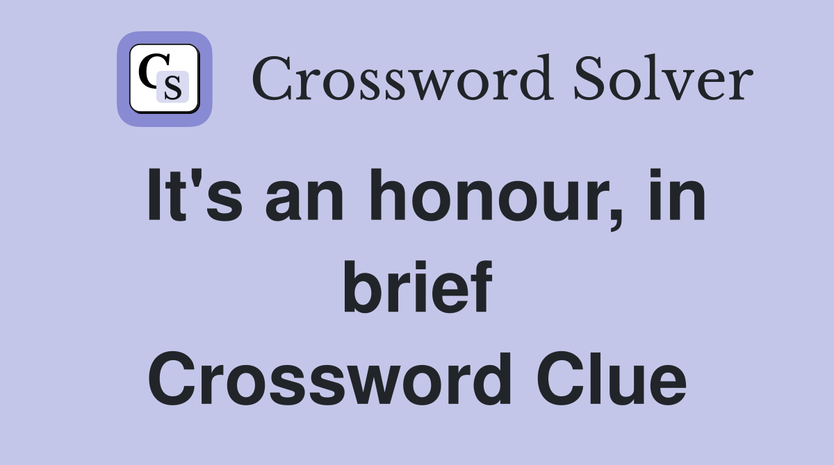 It's an honour, in brief Crossword Clue