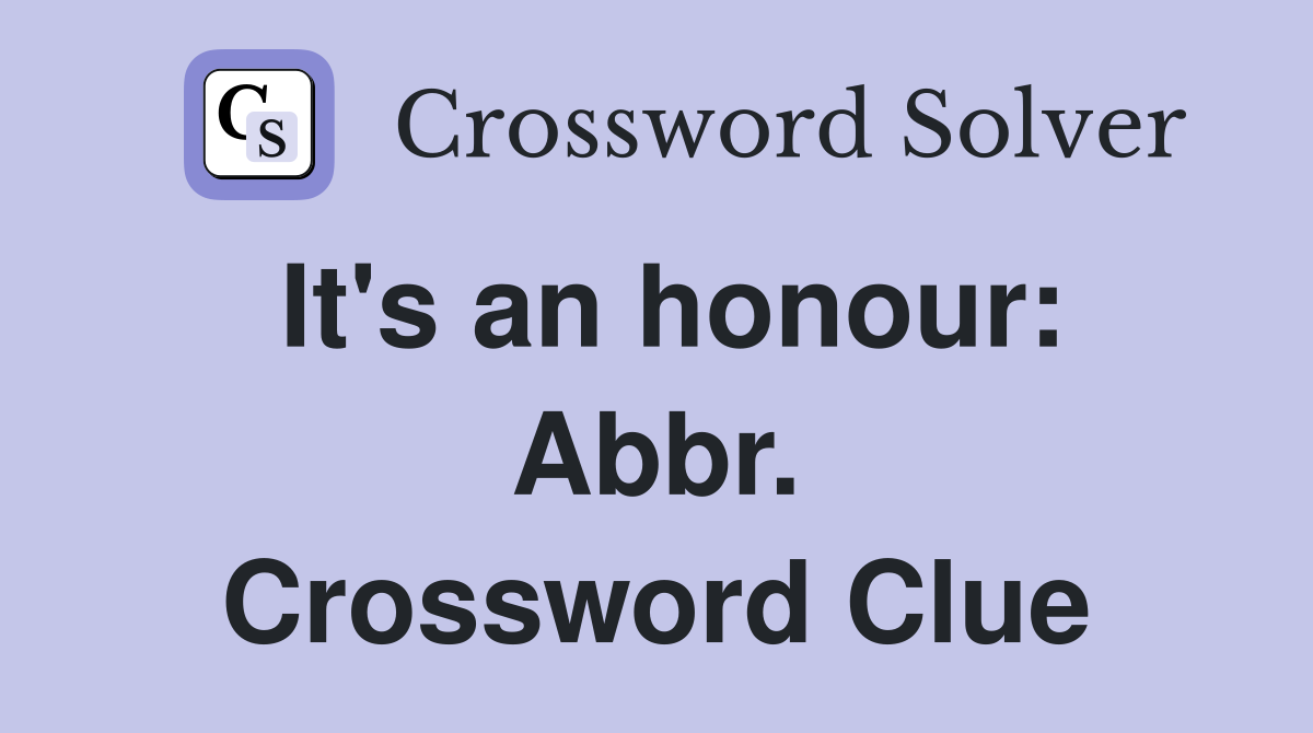 It's an honour: Abbr. Crossword Clue