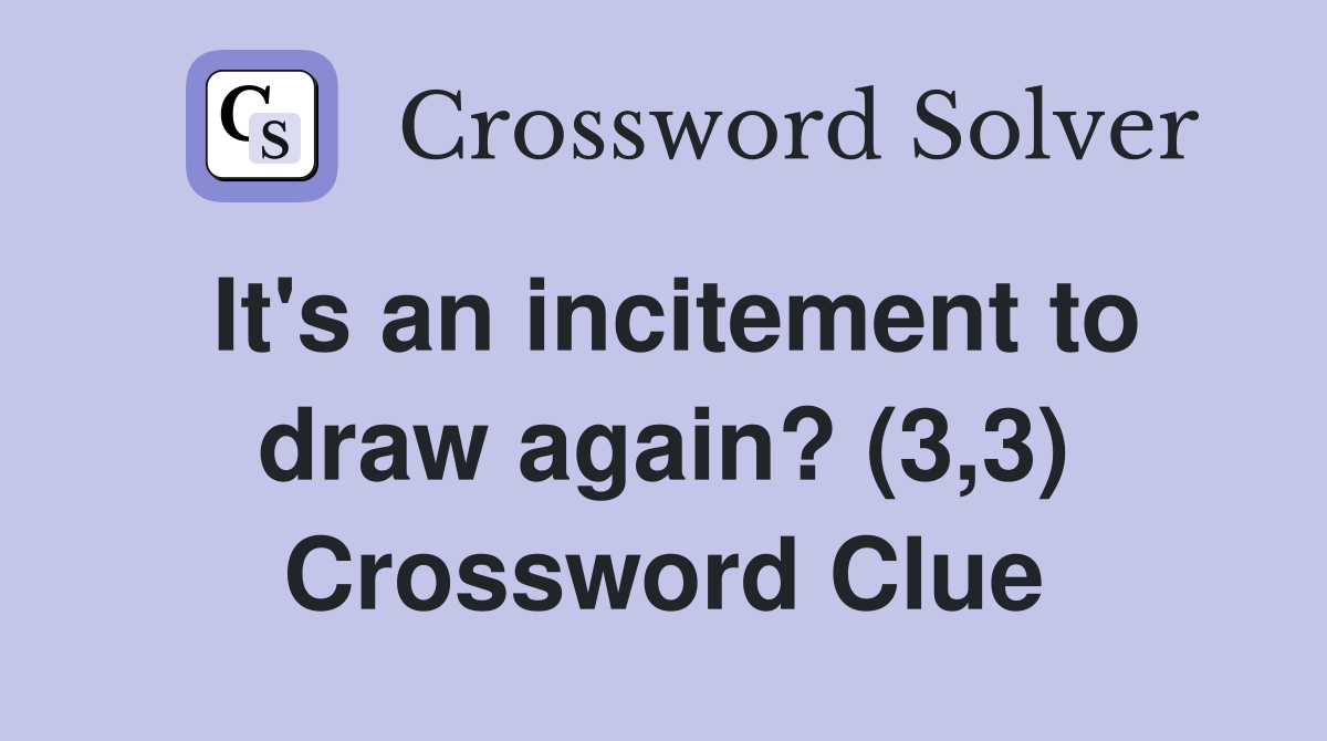 It's an incitement to draw again? (3,3) Crossword Clue