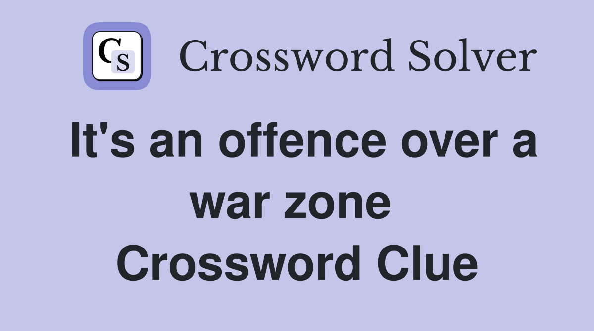 It's an offence over a war zone  Crossword Clue