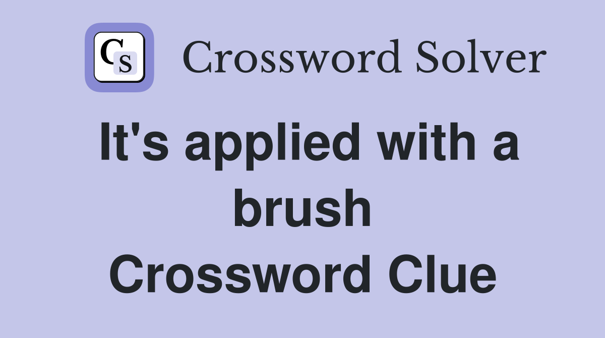 It's applied with a brush Crossword Clue