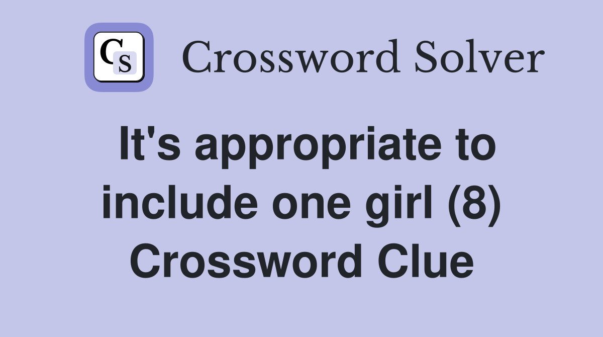 It's appropriate to include one girl (8) Crossword Clue