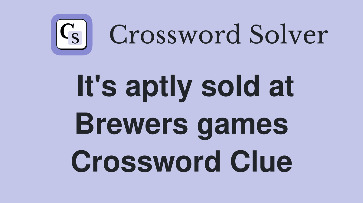 It's aptly sold at Brewers games Crossword Clue
