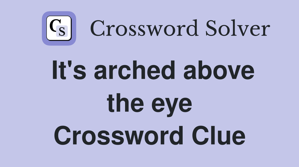 It's arched above the eye Crossword Clue
