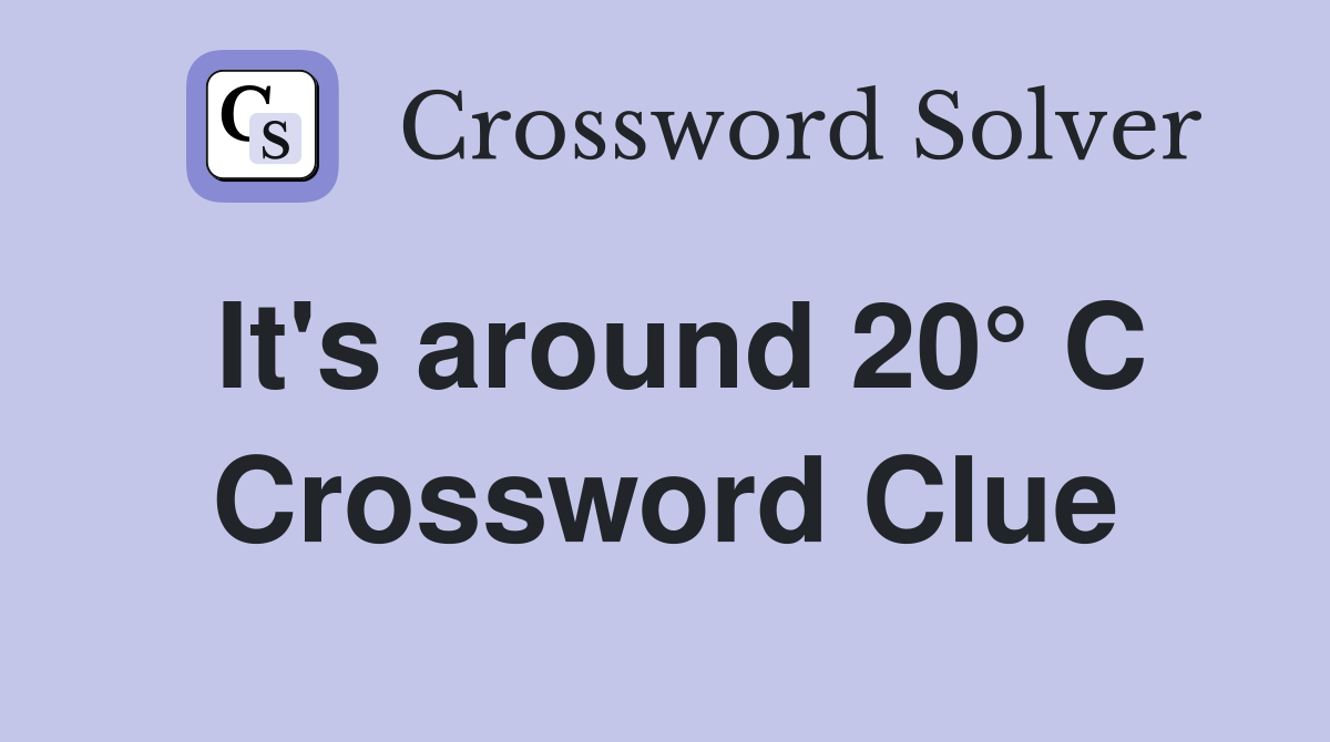 It's around 20° C Crossword Clue