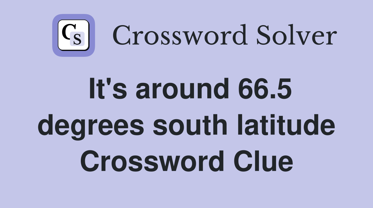 It's around 66.5 degrees south latitude Crossword Clue