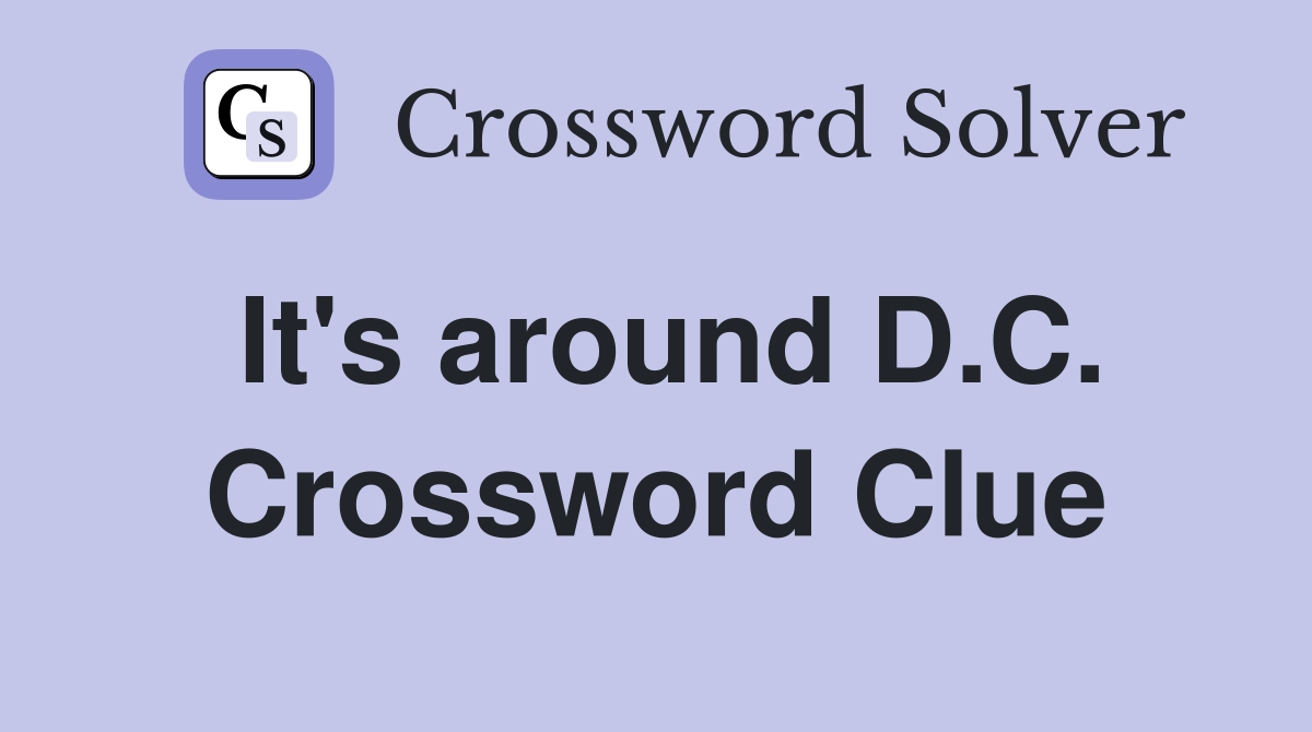 It's around D.C. Crossword Clue