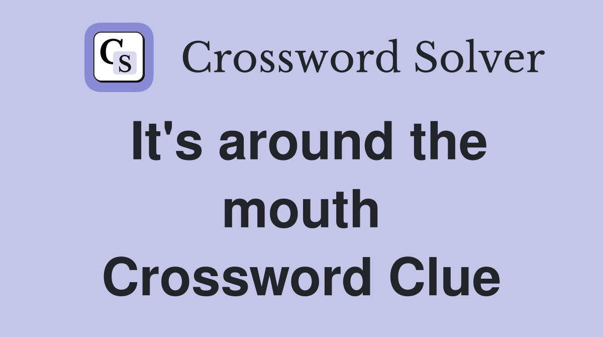 It's around the mouth Crossword Clue