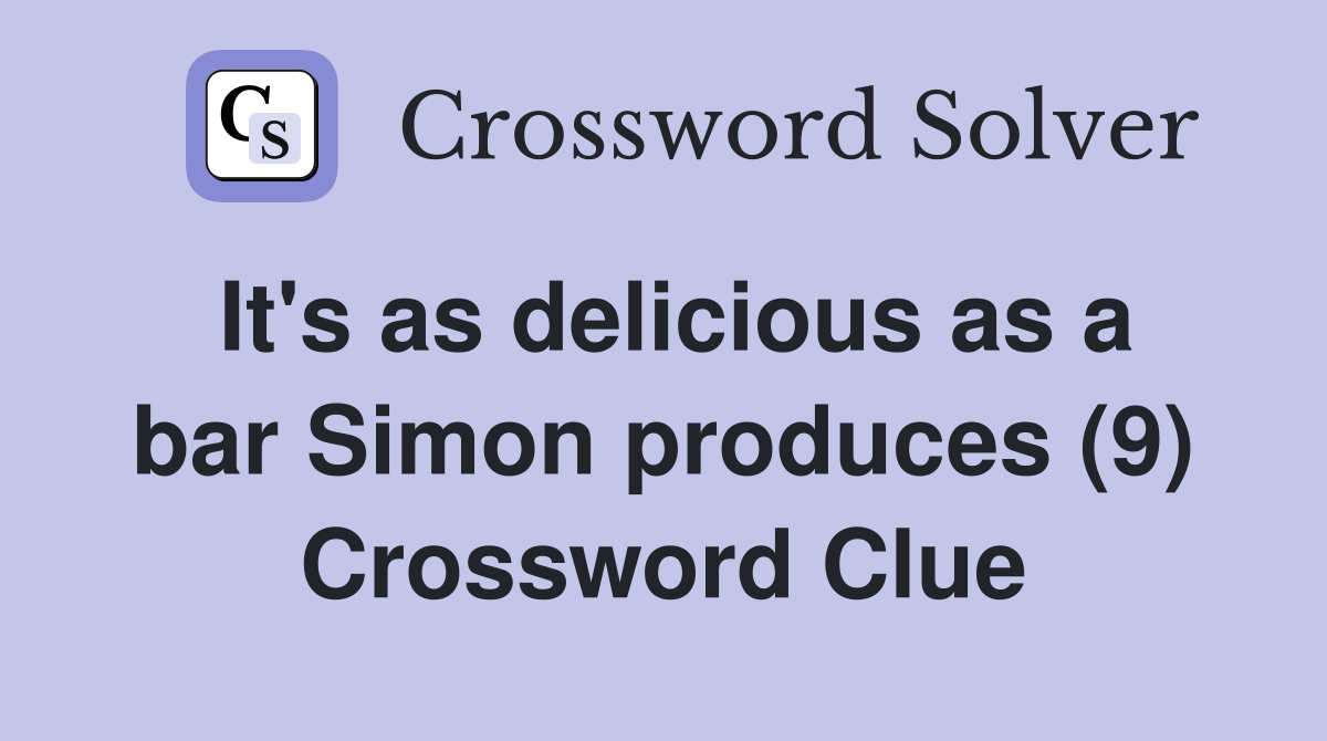 It's as delicious as a bar Simon produces (9) Crossword Clue