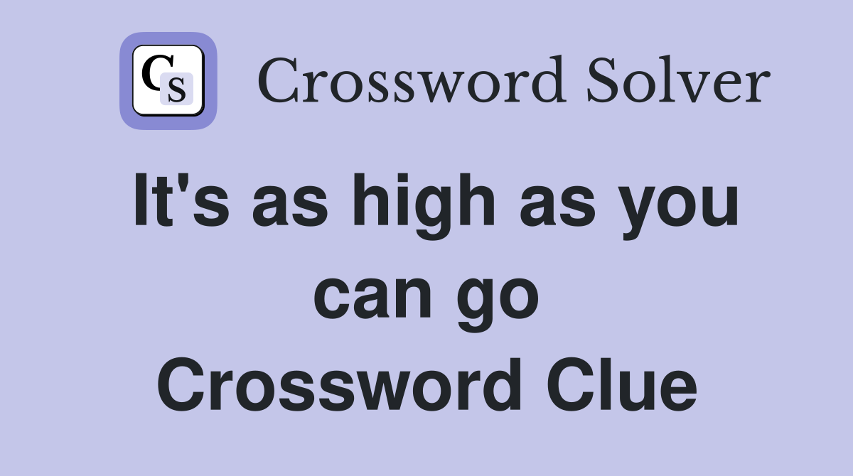 It's as high as you can go Crossword Clue