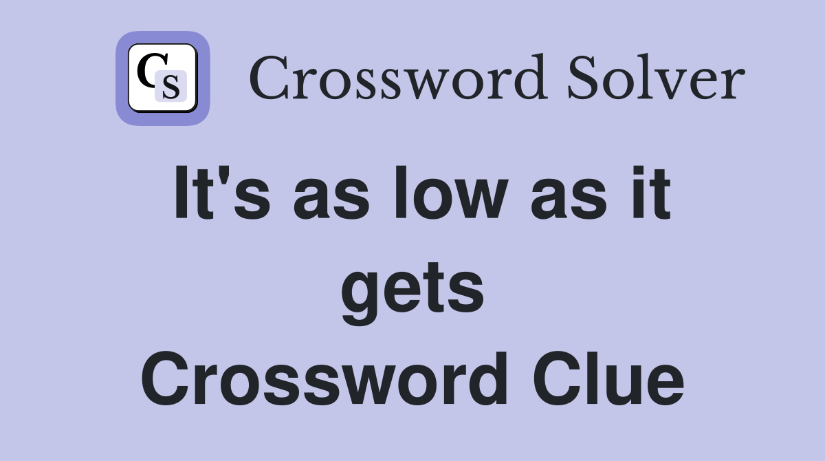 It's as low as it gets Crossword Clue