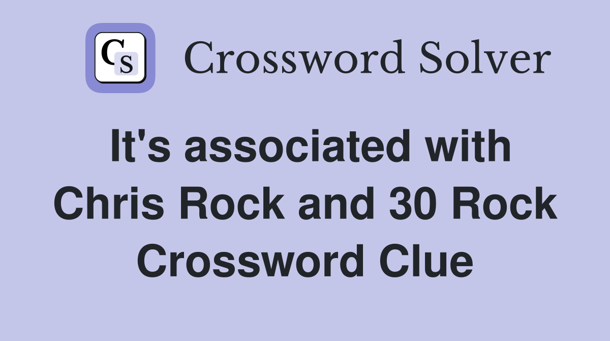 It's associated with Chris Rock and 30 Rock Crossword Clue