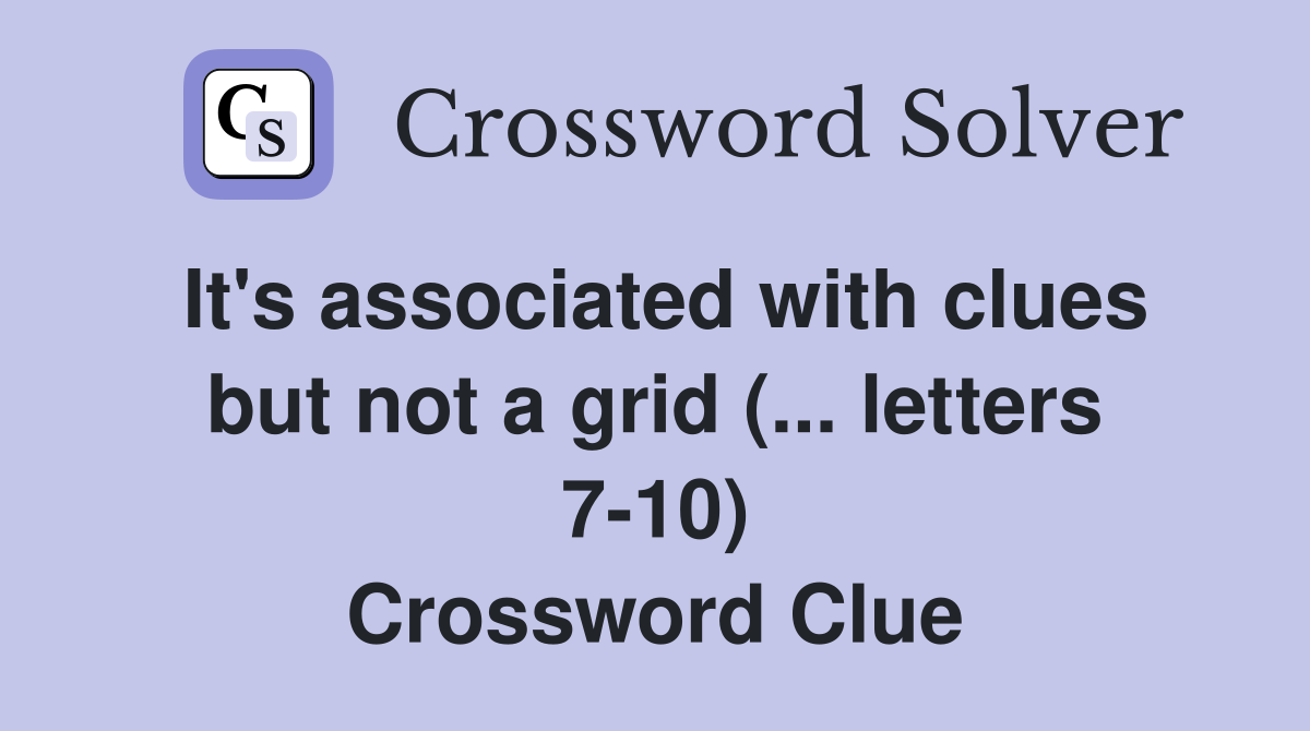It's associated with clues but not a grid (... letters 7-10) Crossword Clue