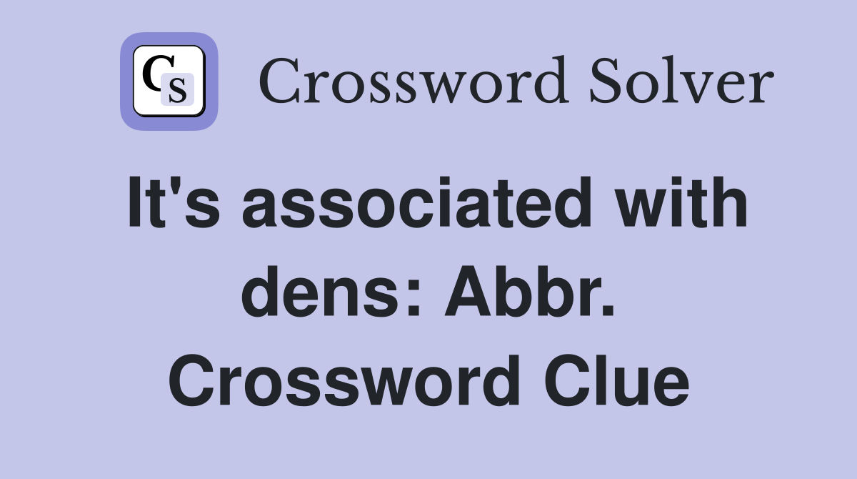 It's associated with dens: Abbr. Crossword Clue