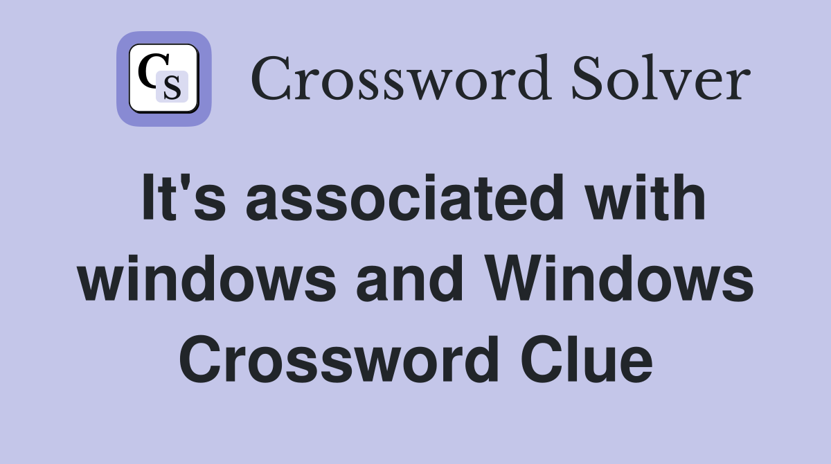 It's associated with windows and Windows Crossword Clue