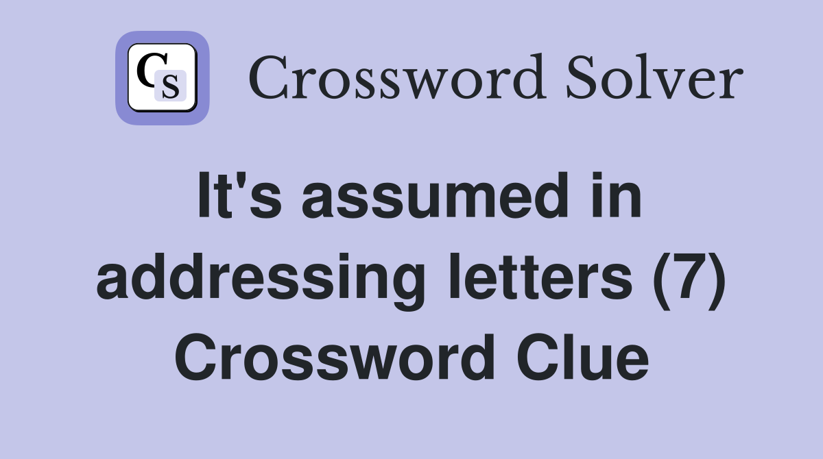 It's assumed in addressing letters (7) Crossword Clue