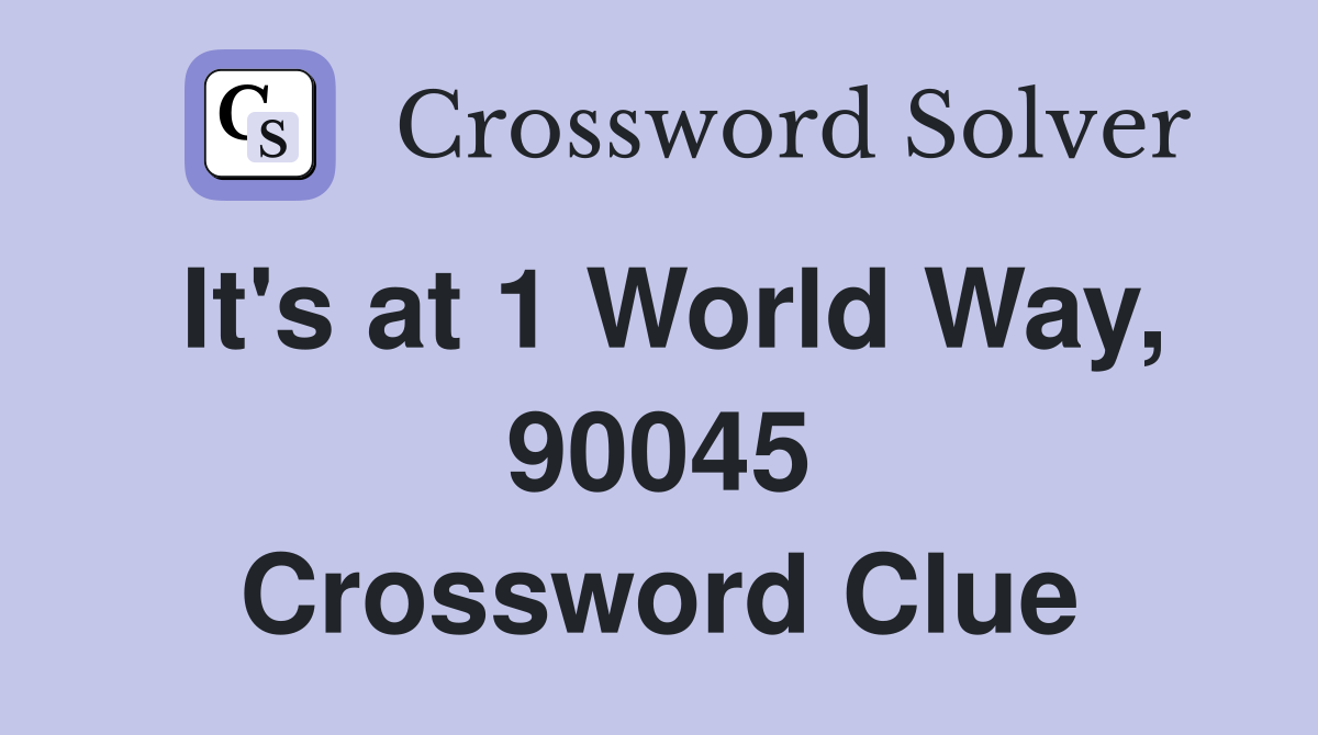 It's at 1 World Way, 90045 Crossword Clue
