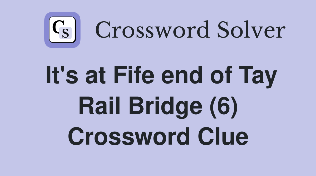 It's at Fife end of Tay Rail Bridge (6) Crossword Clue