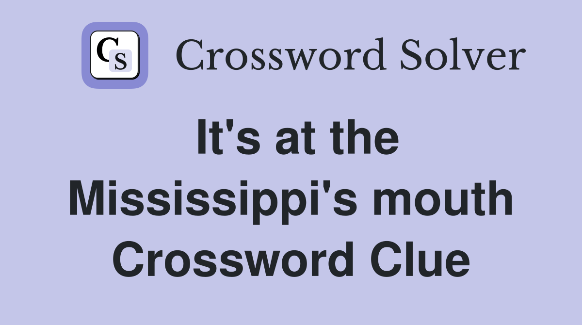 It's at the Mississippi's mouth Crossword Clue