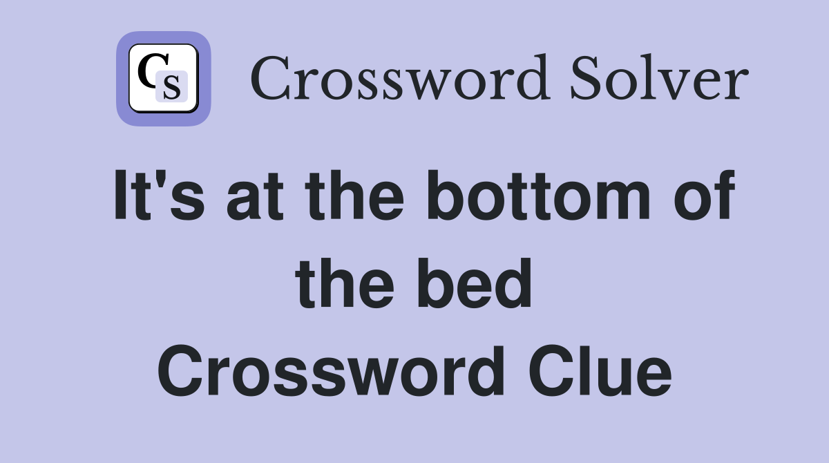 It's at the bottom of the bed Crossword Clue