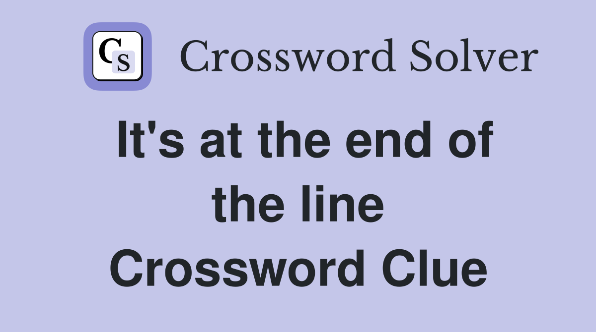 It's at the end of the line Crossword Clue