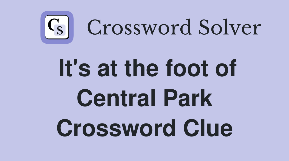 It's at the foot of Central Park Crossword Clue