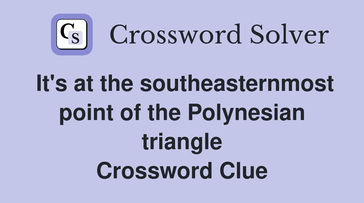 It's at the southeasternmost point of the Polynesian triangle Crossword Clue