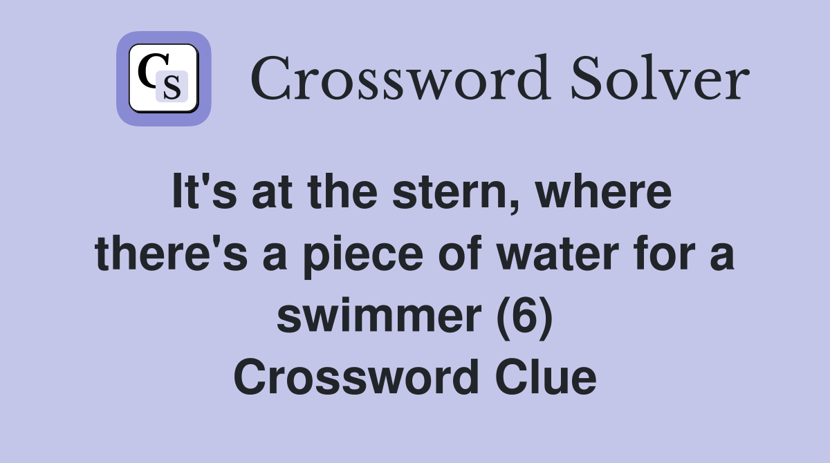 It's at the stern, where there's a piece of water for a swimmer (6) Crossword Clue