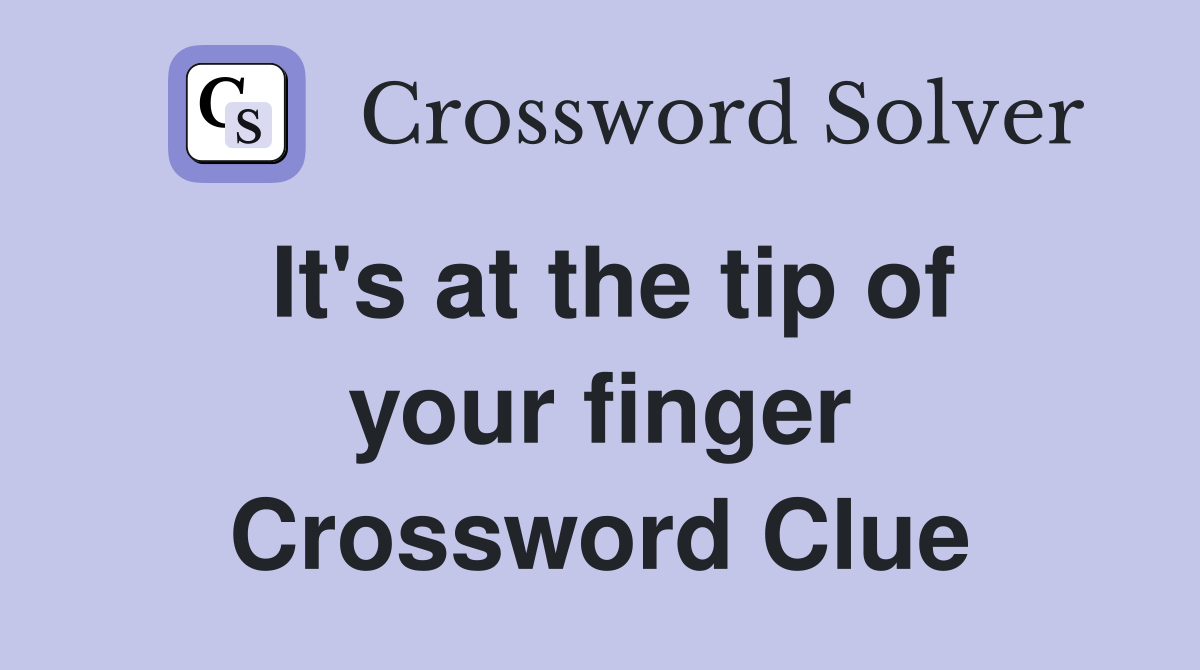 It's at the tip of your finger Crossword Clue
