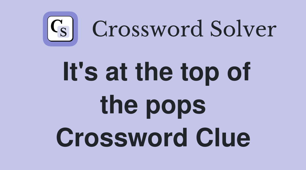 It's at the top of the pops Crossword Clue