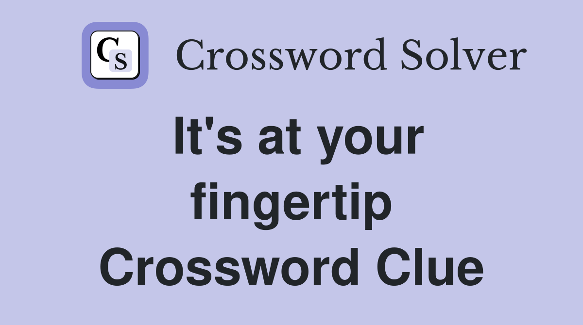 It's at your fingertip Crossword Clue